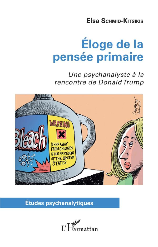 Eloge de la pensée primaire. Une psychanalyste à la rencontre de Donald Trump