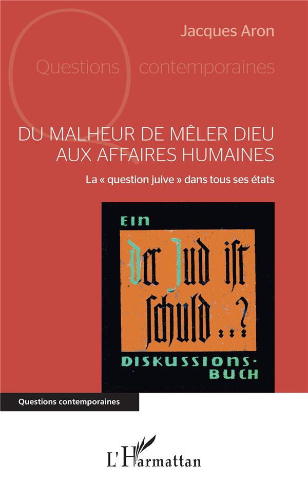 Du malheur de mêler Dieu aux affaires humaines. La "question juive" dans tous ses états
