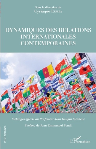 Dynamiques des relations internationales contemporaines. Mélanges offerts au Professeur Jean Koufan