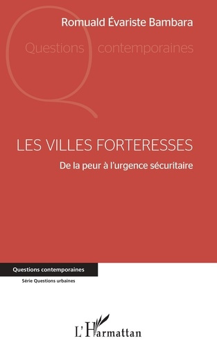 Les villes forteresses. De la peur à l'urgence sécuritaire