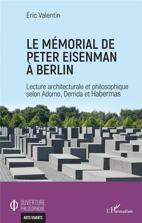 Le mémorial de Peter Eisenman à Berlin. Lecture architecturale et philosophique selon Adorno, Derrid