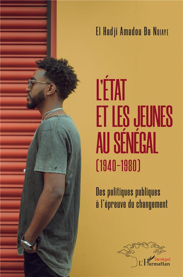 L'Etat et les jeunes au Sénégal (1940-1980). Des politiques publiques à l'épreuve du changement