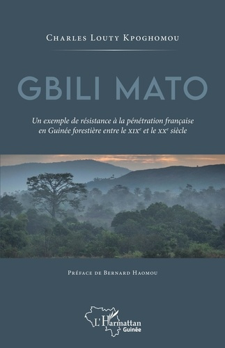 Gbili Mato. Un exemple de résistance à la pénétration française en Guinée forestière entre le XIXe e