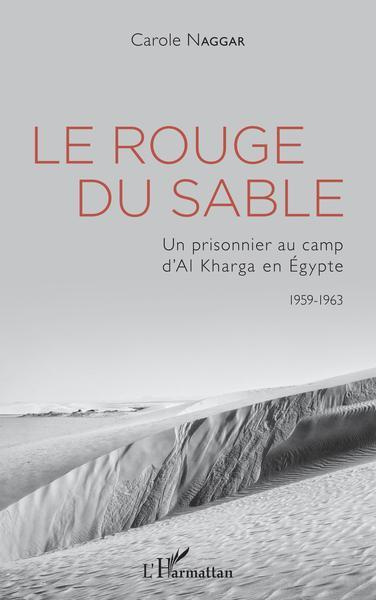 Le rouge du sable. Un prisonnier au camp d'Al Kharga en Egypte (1959-1963)
