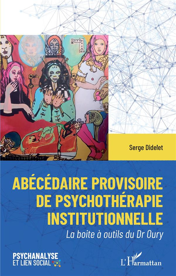 Abécédaire provisoire de psychothérapie institutionelle. La boite à outils du Dr Oury