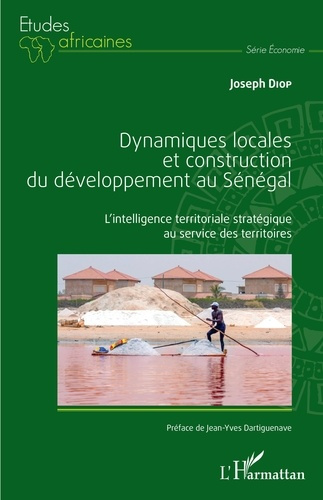 Dynamiques locales et construction du développement au Sénégal. L'intelligence territoriale stratégi