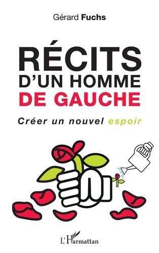 Récits d'un homme de gauche. Créer un nouvel espoir