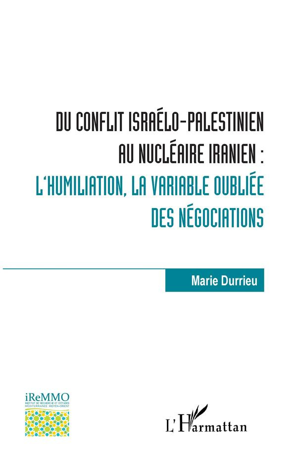 Du conflit israélo-palestinien au nucléaire iranien : l'humiliation, la variable oubliée des négocia