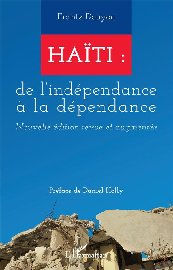 Haïti : de l'indépendance à la dépendance. Nouvelle édition revue et augmentée