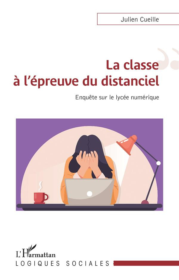 La classe à l'épreuve du distanciel. Enquête sur le lycée numérique