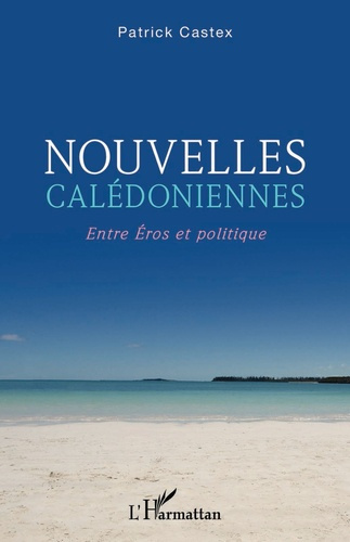 Nouvelles calédoniennes. Entre Eros et politique