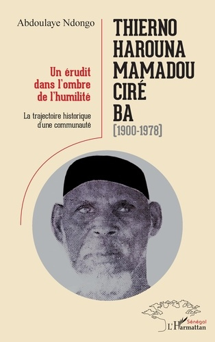 Thierno Harouna Mamadou Ciré Ba (1900-1978). Un érudit dans l'ombre de l'humilité