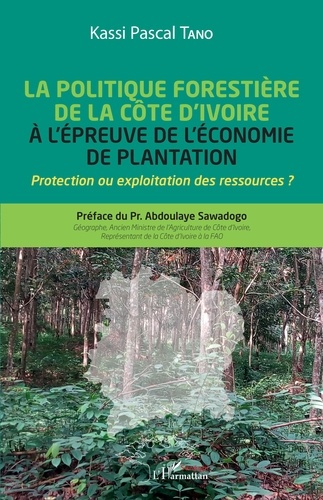 La politique forestière de la Côte d'Ivoire à l'épreuve de l'économie de plantation. Protection ou e