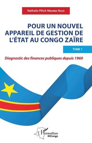 Pour un nouvel appareil de gestion de l'Etat au Congo Zaïre. Tome 1, Diagnostic des finances publiqu
