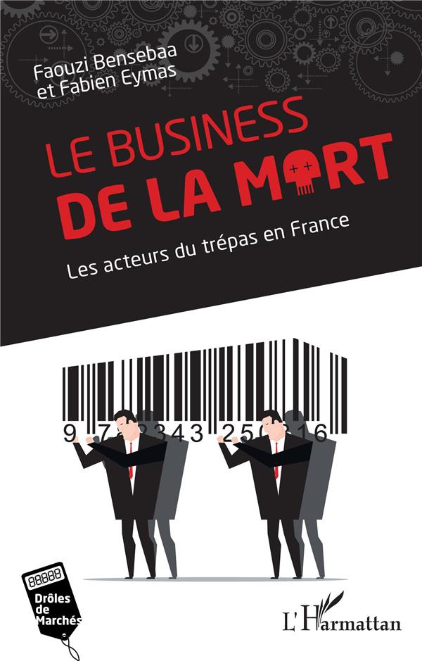 Le business de la mort. Les acteurs du trépas en France