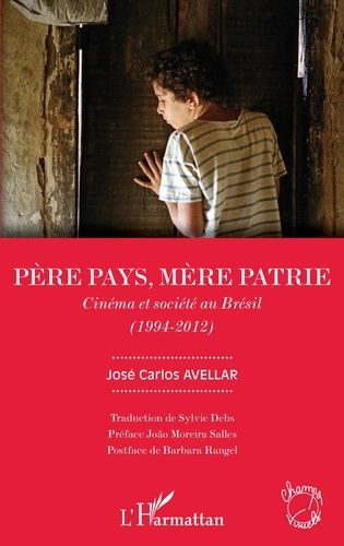 Père pays, mère patrie. Cinéma et société au Brésil (1994-2012)