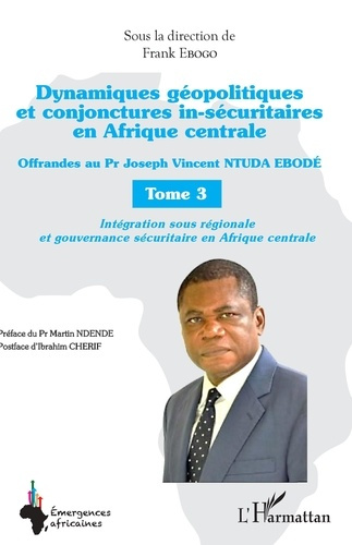 Dynamiques géopolitiques et conjonctures in-sécuritaires en Afrique centrale. Tome 3, Offrandes au P