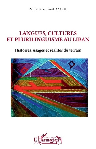 Langues, cultures et plurilinguisme au Liban. Histoires, usages et réalités du terrain