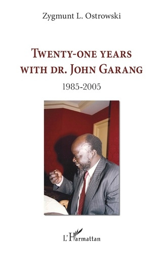 TWENTY-ONE YEARS WITH DR. JOHN GARANG - 1985-2005