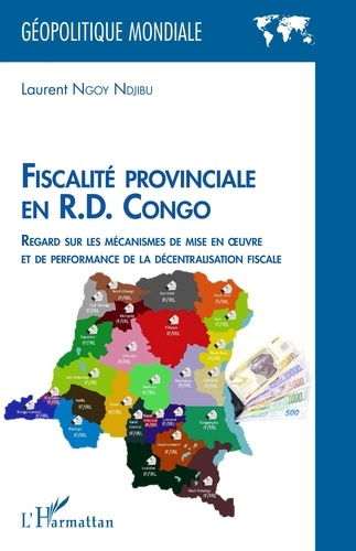 Fiscalité provinciale en R.D. Congo. Regard sur les mécanismes de mise en oeuvre et de performance d