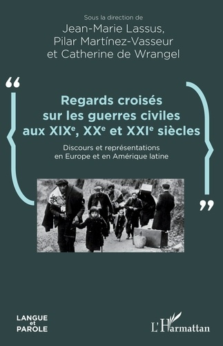 Regards croisés sur les guerres civiles aux XIXe, XXe et XXIe siècles. Discours et représentations e
