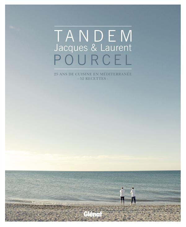 Tandem, Jacques et Laurent Pourcel. 25 ans de cuisine en Méditerranée - 52 recettes