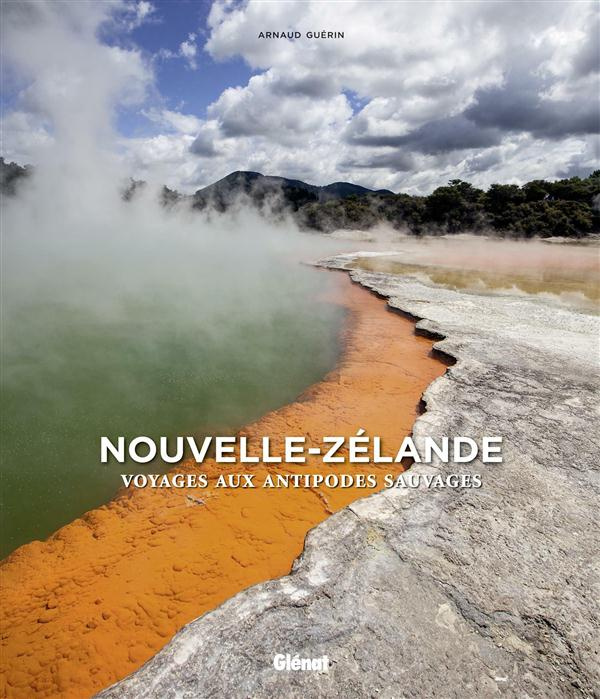 Nouvelle-Zélande. Voyage aux antipodes sauvages