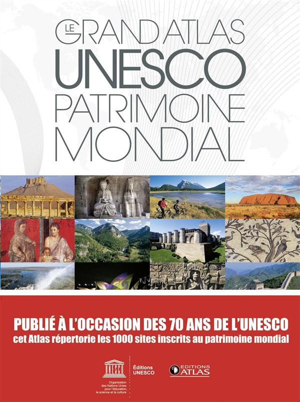 Le grand atlas UNESCO, patrimoine mondial. 1000 sites, Edition 2017