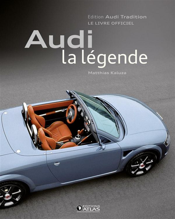 Audi, la légende. Edition Audi Tradition, le livre officiel