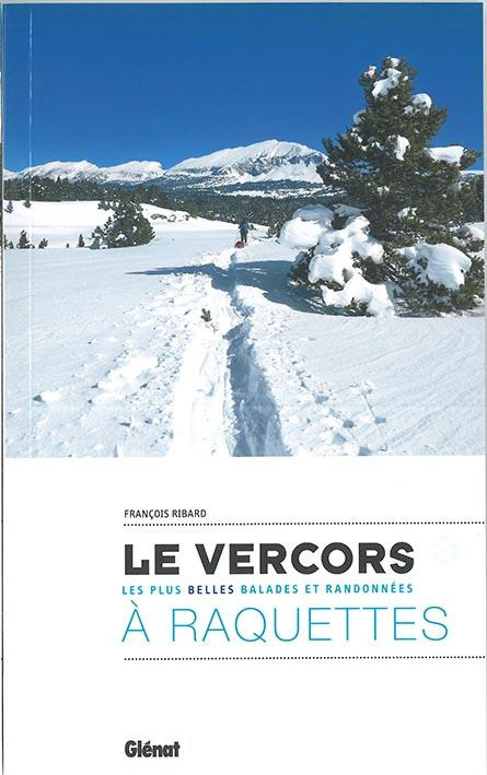 Le Vercors à raquettes. Les plus belles balades et randonnées