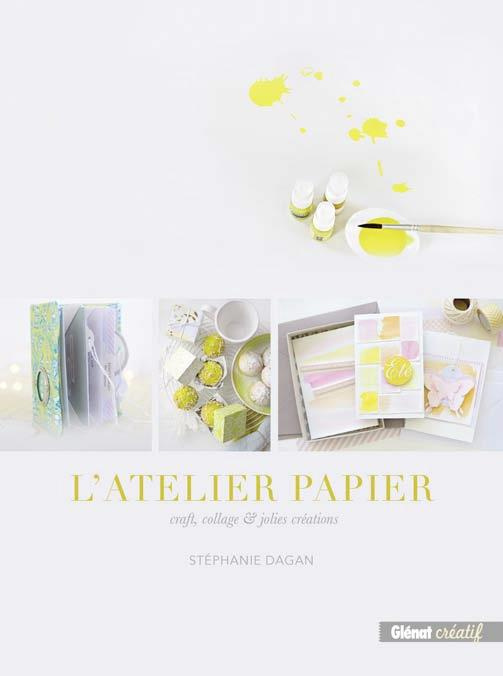 L'atelier papier. Craft, collage et jolies créations