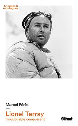 Lionel Terray. L'inoubliable conquérant