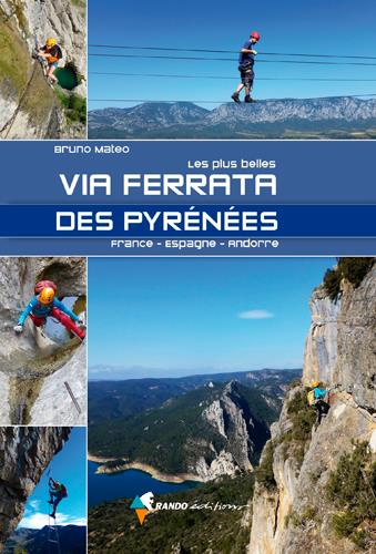 Les plus belles via ferrata des Pyrénées. France-Espagne-Andorre