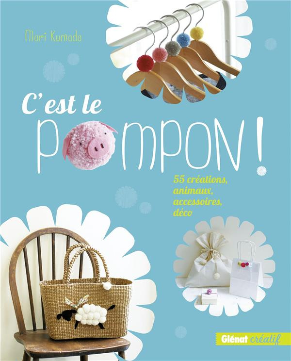 C'est le pompon ! 55 créations, animaux, accessoires, déco
