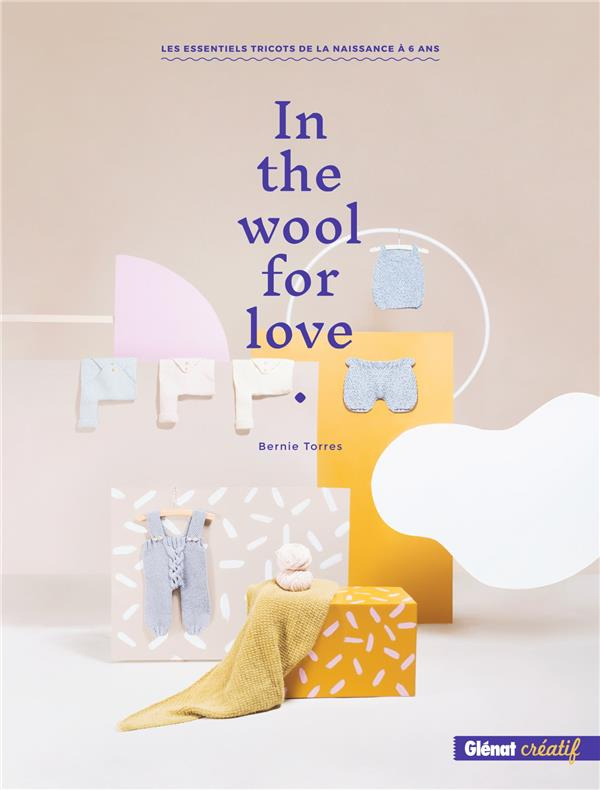 In the wool for love. Les essentiels tricots de la naissance à 6 ans