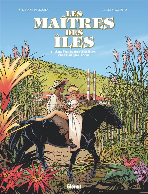 Les maîtres des îles Tome 1 : Aux vents des Antilles : Martinique 1846