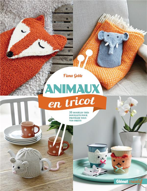 Animaux en tricot. 35 modèles très douillets pour protéger tous vos objets