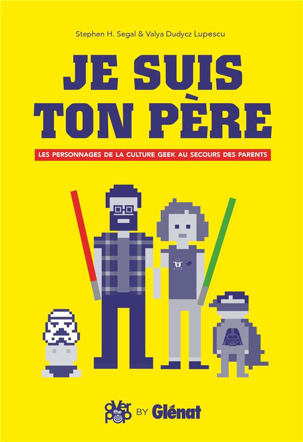 Je suis ton père. Les personnages de la culture geek au secours des parents