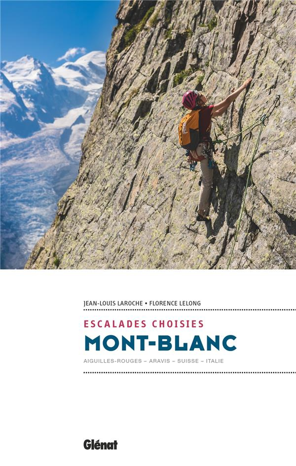 Mont-blanc, escalades choisies. Aiguilles-Rouges, Aravis, Suisse, Italie