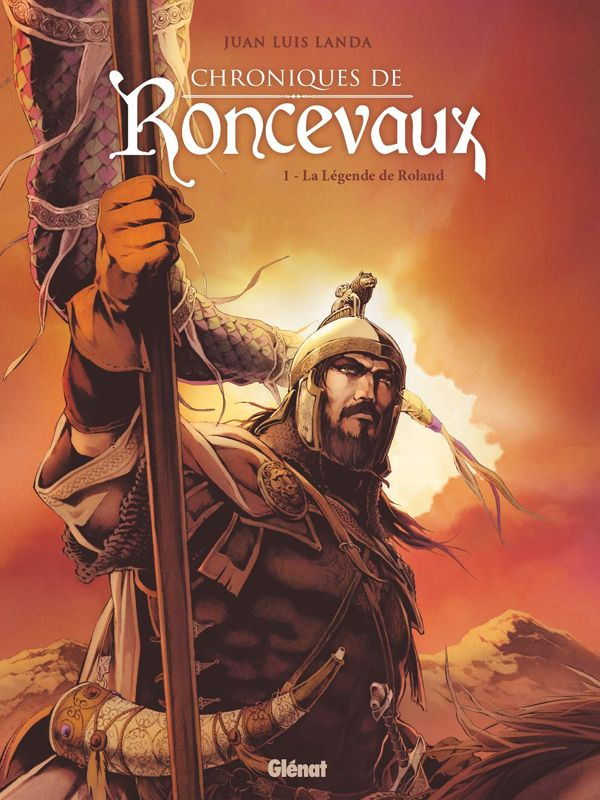 Chroniques de Roncevaux. Tome 1 : La Légende de Roland