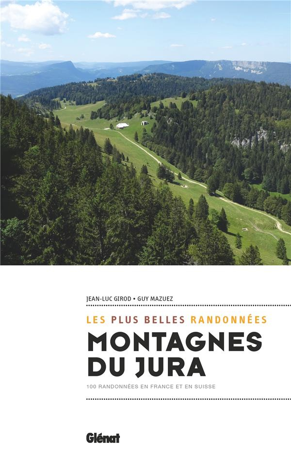 Montagnes du Jura, les plus belles randonnées. 100 randonnées en France et en Suisse