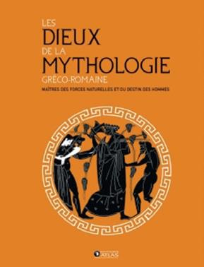Les dieux de la mythologie gréco-romaine. Maîtres des forces naturelles et du destin des hommes