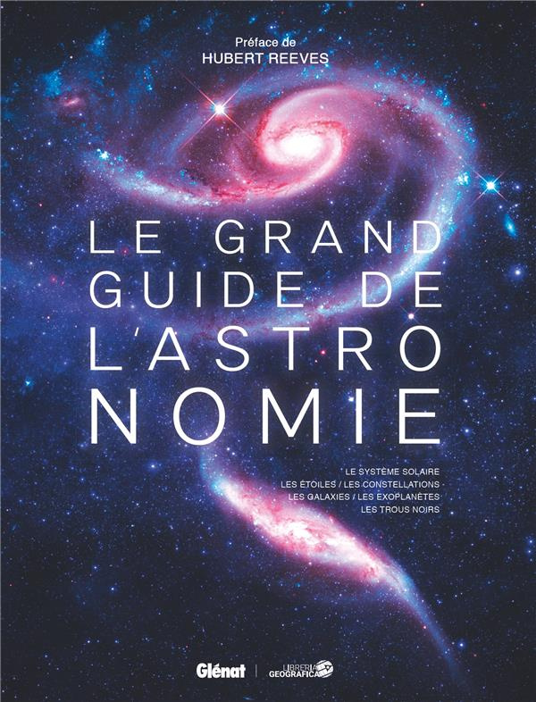 Le grand guide de l'astronomie. Le système solaire, les étoiles, les constellations, les galaxies, l
