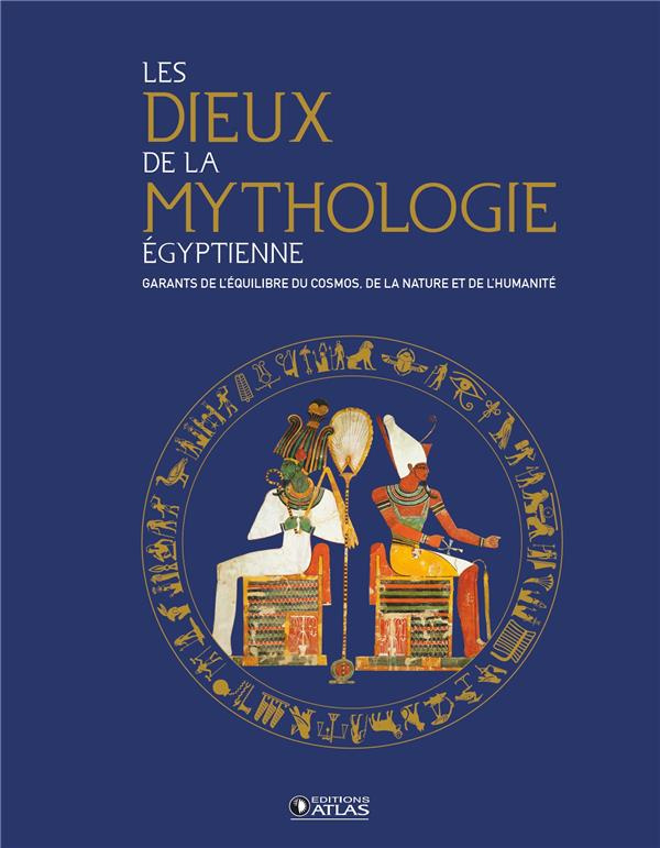 Les dieux de la mythologie égyptienne. Garants de l'équilibre du cosmos, de la nature et de l'humani