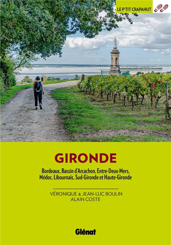 Gironde. Bordeaux, Bassin d'Archachon, Entre-Deux-Mers, Médoc, Libournais, Sud-Gironde et Haute-Giro