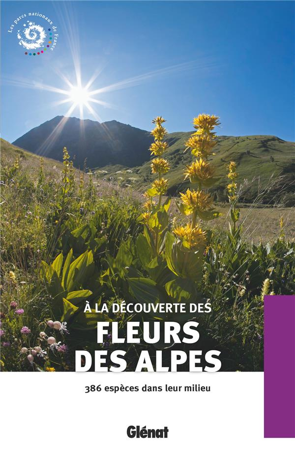 A la découverte des fleurs des Alpes. 386 espèces dans leur milieu, 2e édition revue et augmentée