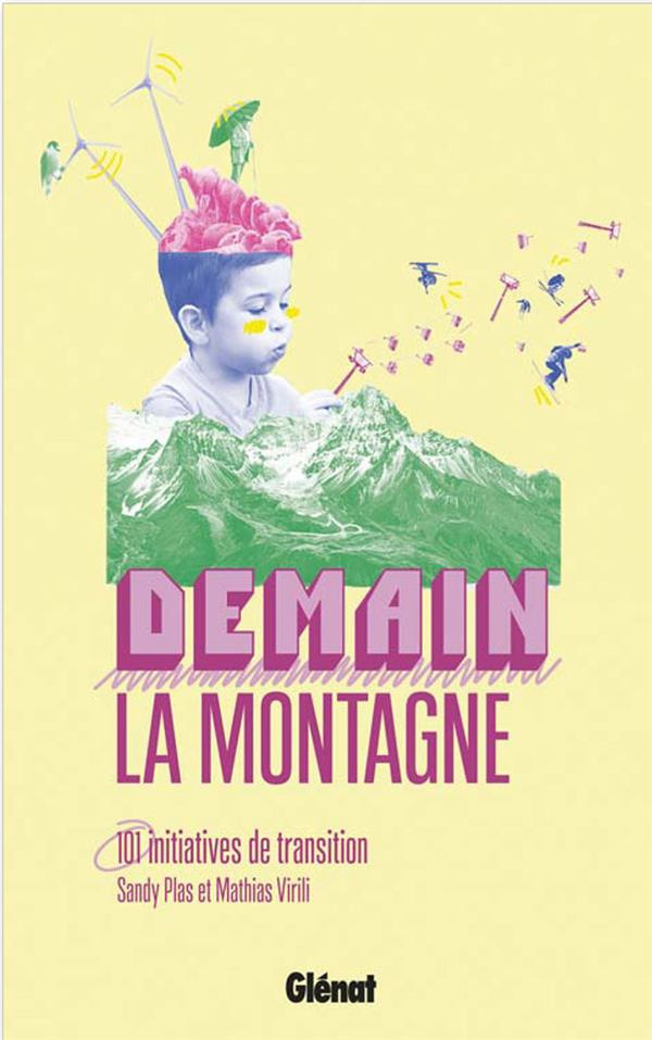 Demain, la montagne. 101 initiatives de transition