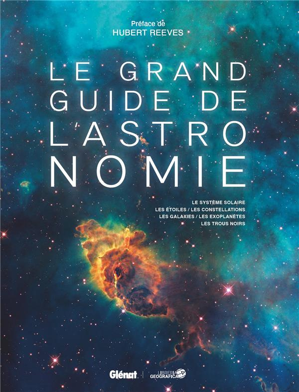 Le grand guide de l'astronomie. Le système solaire, les étoiles, les constellations, les galaxies, l