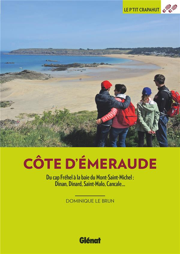 Côte d'Emeraude. Balades en famille. Du Cap Fréhel à la baie du Mont-Saint-Michel : Dinan, Dinard, S