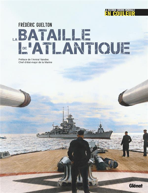 La bataille de l'Atlantique. La Seconde Guerre mondiale en couleurs